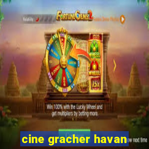 cine gracher havan